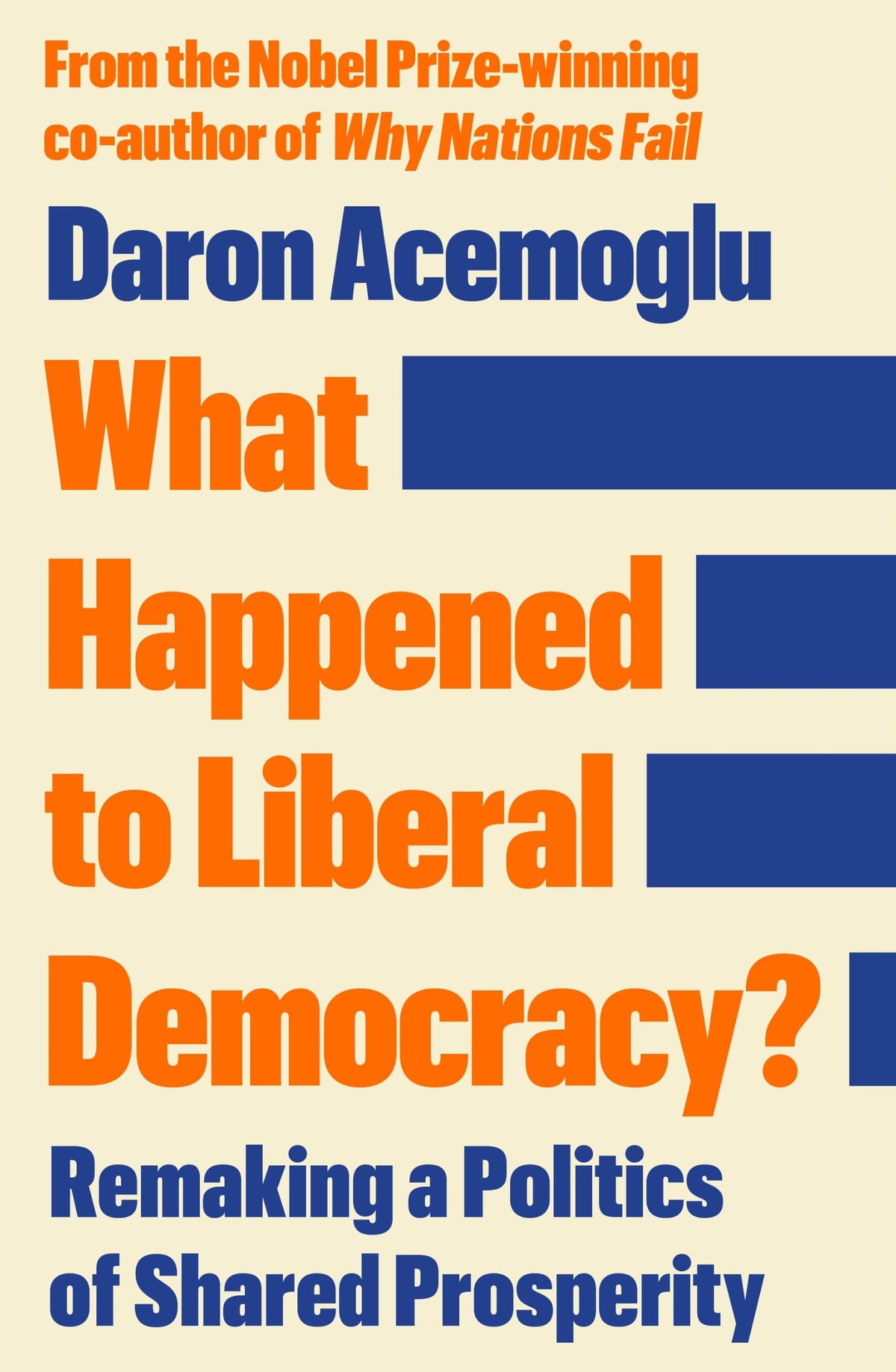 What Happened to Liberal Democracy?: Remaking a Politics of Shared Prosperity by Daron Acemoglu