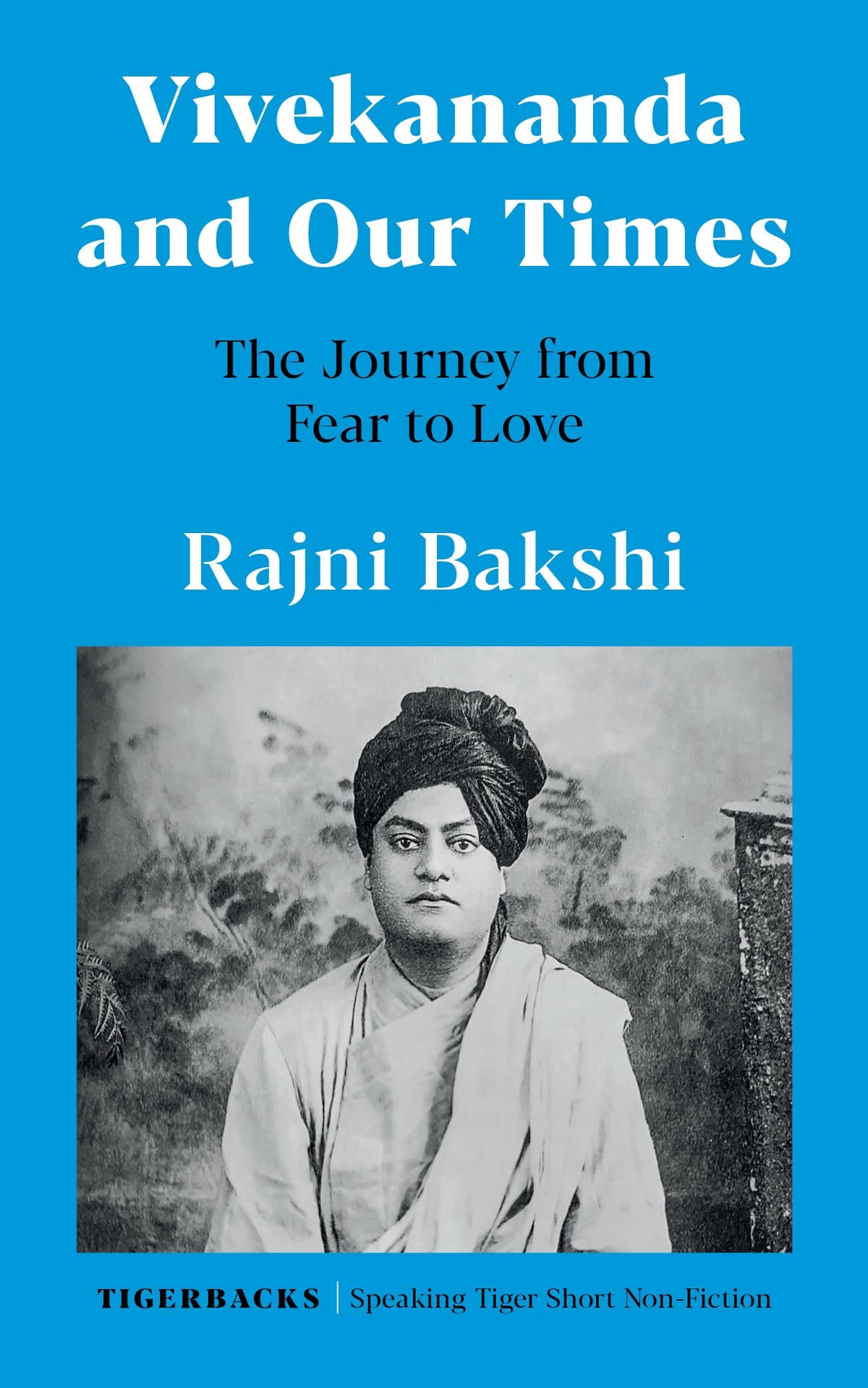Vivekananda and Our Times: The Journey from Fear to Love by Rajni Bakshi