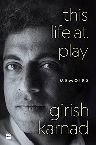 This Life at Play: Memoirs by Srinath Perur Girish Karnad