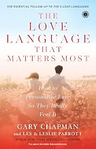 The Love Language That Matters Most: How to Personalize Love so they Really Feel It by Gary Chapman And Les & Leslie Parrott
