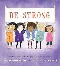 Be Strong by Jen Hill Pat Zietlow Miller