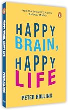 Happy Brain, Happy Life: Everyday Neuroscience of Health, Wealth, and Love by Peter Hollins