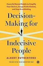 Decision-Making for Indecisive People: Powerful Mental Models to Simplify Your Choices, Escape Perfe by Albert Rutherford
