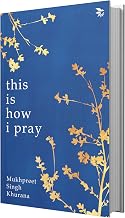 This Is How I Pray by Mukhpreet Singh Khurana