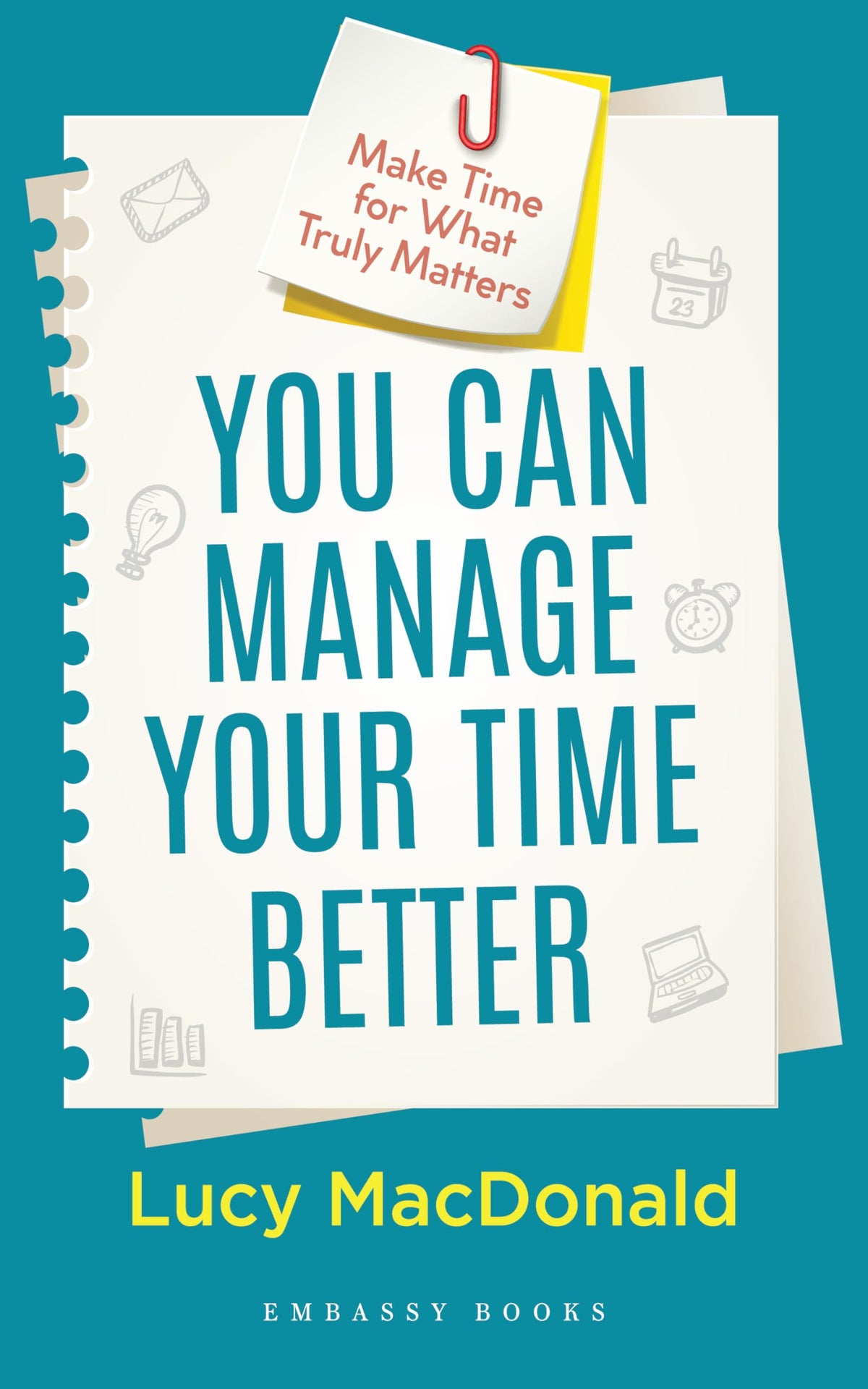 You Can Manage Your Time Better by Lucy Macdonald