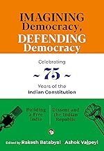 Imagining Democracy, Defending Democracy by Rakesh & Vajpeyi, Ashok Batabyal