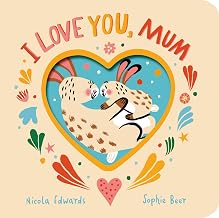 I Love You, Mum by Nicola Edwards & Sophie Beer
