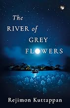The River of Grey Flowers: A Novel by Rejimon Kuttappan
