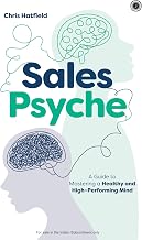 Sales Psyche: a Guide to Mastering a Healthy and High–performing Mind by Chris Hatfield