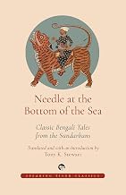 Needle at the Bottom of the Sea Classic Bengali Tales from the Sundarbans by Tony K Stewart