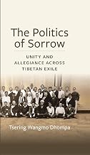 THE POLITICS OF SORROW: UNITY AND ALLEGIANCE ACROSS TIBETAN EXILE