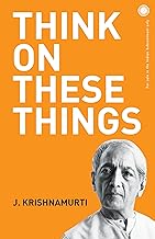 Think on These Things by J.Krishnamurti