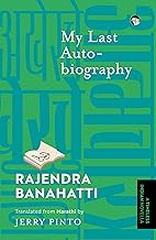 My Last Autobiography {a Timeless Indian Novella} by Rajendra Banahatti Translated From Marathi By Jerry Pinto