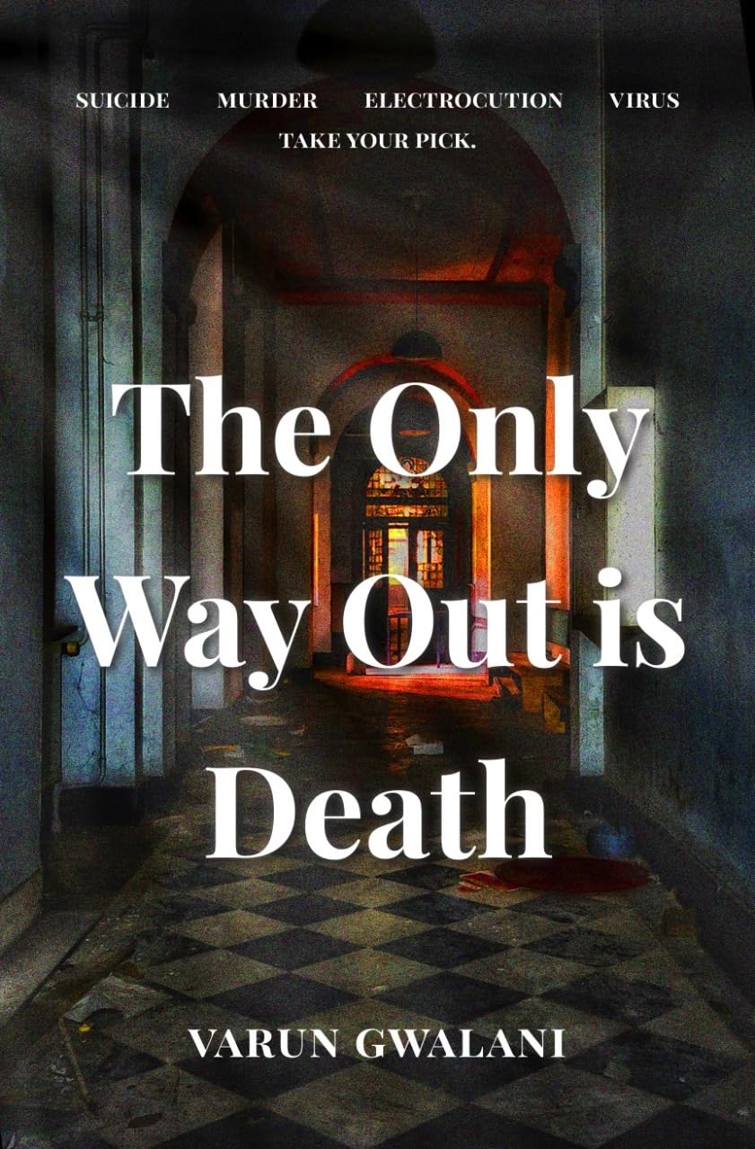 The Only Way Out is Death by Varun Gwalani