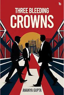 Three Bleeding Crowns by Ananya Gupta