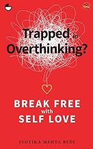Trapped in Overthinking: Break Free with Self Love by Jyotika Mehta Bedi