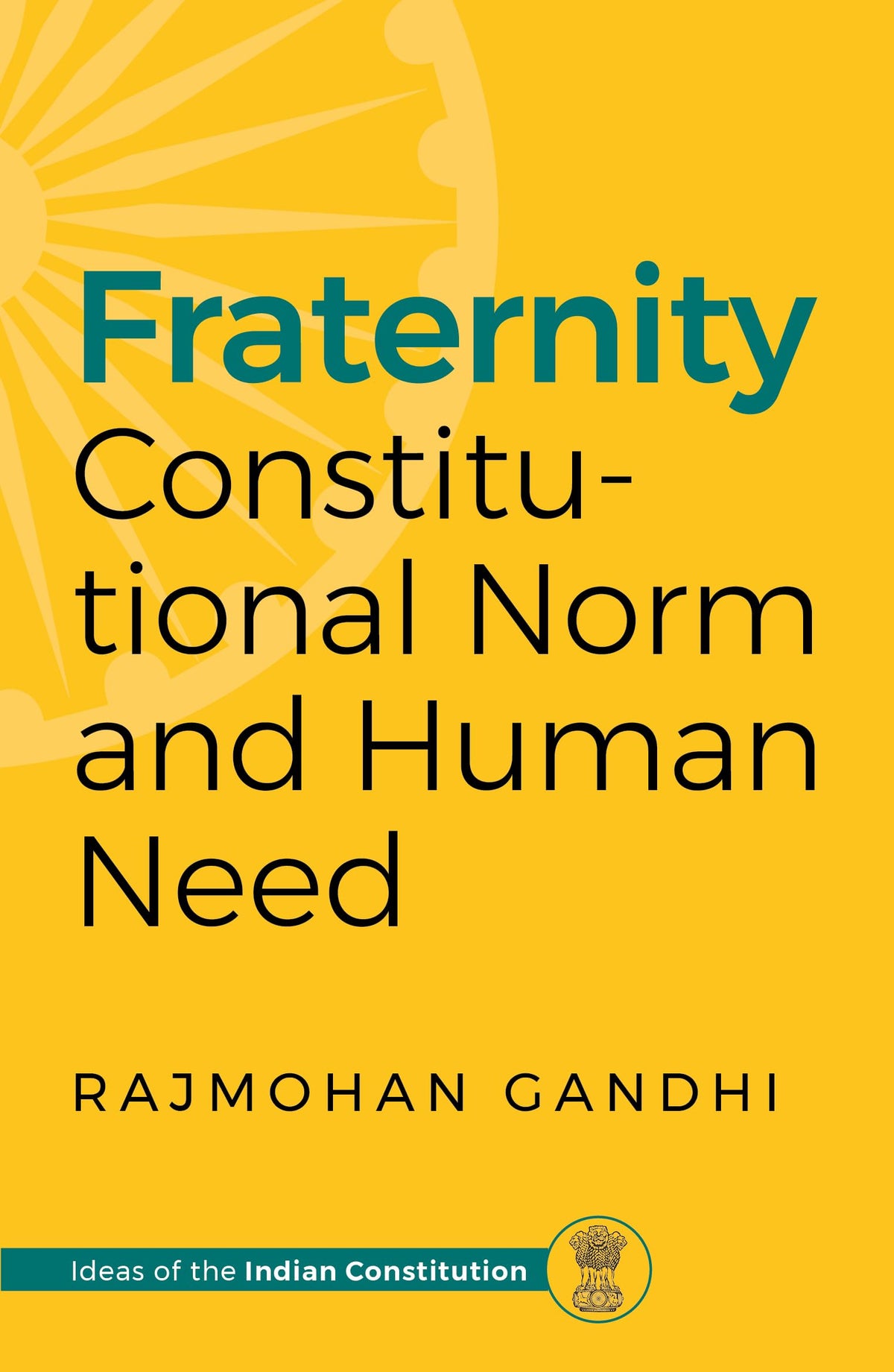 Fraternity - Constitutional Norm and Human Need by Rajmohan Gandhi