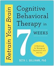 Retrain Your Brain: Cognitive Behavioral Therapy in 7 Weeks by Seth J. Gillihan