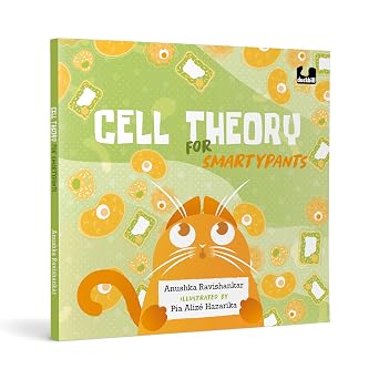 Cell Theory For Smartypants by Anushka Ravishankar