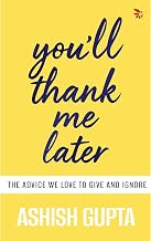 You'll Thank Me Later by Ashish Gupta