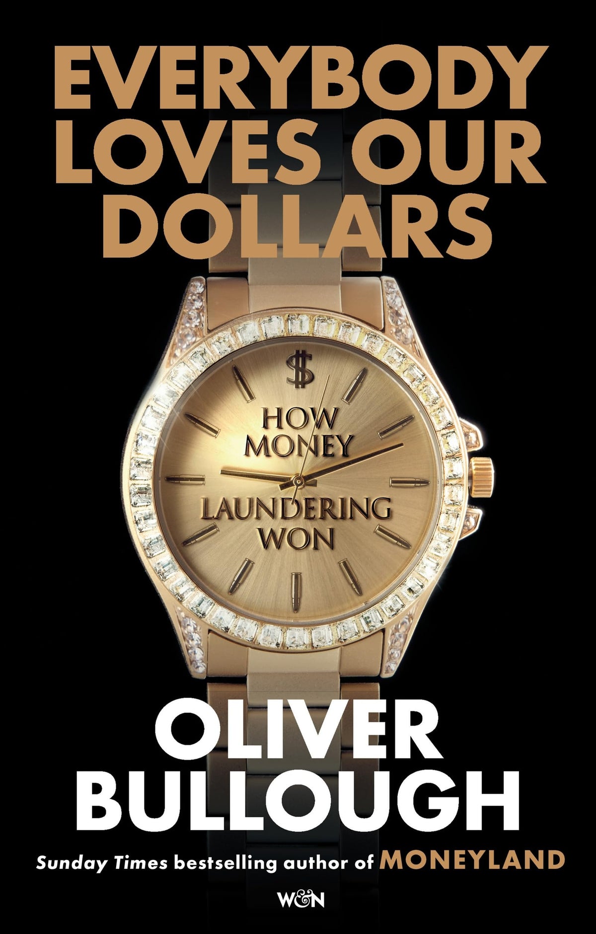 Everybody Loves Our Dollars: How Money Laundering Won by Oliver Bullough