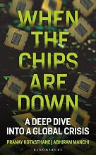 When the Chips Are Down by Pranay Kotasthane And Abhiram Manchi