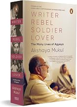 Writer, Rebel, Soldier, Lover: the Many Lives of Agyeya by Akshaya Mukul