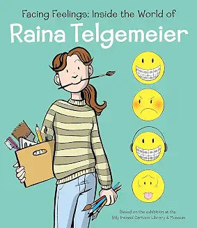 Facing Feelings: Inside the World of Raina Telgemeier by Raina Telgemeier