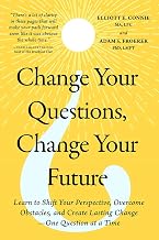 Change Your Questions, Change Your Future: Learn to Shift Your Perspective, Overcome Obstacles, and by Ma, Lpc, Elliott E. Connie