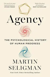 Agency: The Psychological History of Human Progress by Martin Seligman
