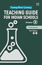 Twenty-first Century Teaching Guide for Indian Schools: Science Book 2 for classes 6-8 by Tania Ghosh