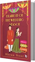 Blame It On The Wedding Season by Rhea Noor