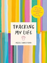 Tracking My Life: Chart Your Progress and Celebrate Wins Every Day by Nicole Barlettano