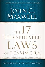 The 17 Indisputable Laws of Teamwork : Embrace Them and Empower Your Team by John C. Maxwell