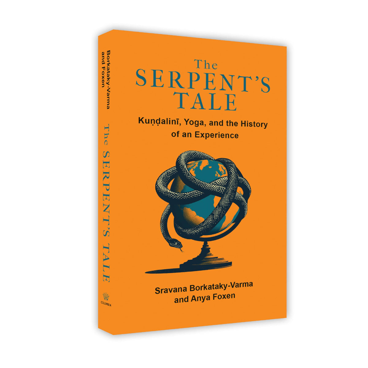 The Serpent'S Tale : Kundalini, Yoga, and the History of an Experience by Anya Foxen Sravana Borkataky-Varma