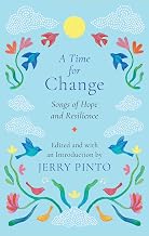 A Time for Change Songs of Hope and Resilience by Jerry Pinto