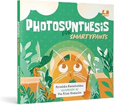 Photosynthesis For Smartypants by Anushka Ravishankar
