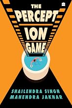 The Perception Game : A Glitzy Adventure by Shailendra Singh And Mahendra Jakhar