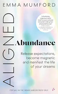 Aligned Abundance: Release Expectations, Become Magnetic and Manifest the Life of Your Dreams by Emma Mumford