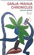 Ganja–mahua Chronicles by Venkat Anand