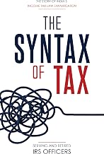 The Syntax Of Tax: The Story Of India�s Income Tax Simplification by Serving & Retired Irs Officers