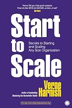 Start to Scale: Secrets to Starting and Scaling Any Size Organization by Verne Harnish