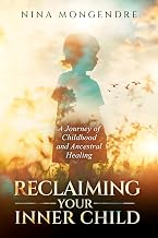 Reclaiming Your Inner Child: a Journey of Childhood and Ancestral Healing by Nina Mongendre