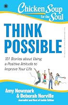 Chicken Soup for the Soul Series: Think Possible: 101 Stories about Using a Positive Attitude to Imp by Amy Newmark & Deborah Norville