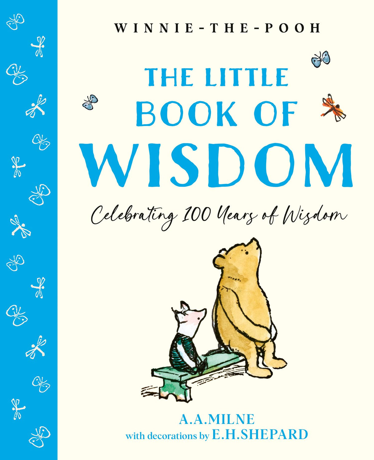 Winnie-the-Pooh: The Little Book of Wisdom: Celebrate the 2026 Centenary with this Illustrated gift book featuring words of wisdom from Milne and Shepard’s original iconic works by Illustrated By E. H. Shepard A. A. Milne