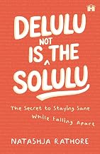 Delulu Is (not) the Solulu: the Secret to Staying Sane While Falling Apart by Natashja Rathore