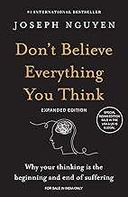 DON'T BELIEVE EVERYTHING YOU THINK (EXPANDED EDITION): WHY YOUR THINKING IS THE BEGINNING & END OF S