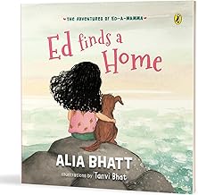 The Adventures of Ed-a-Mamma: Ed Finds a Home | A picture book on caring for the planet and friendship with pets | 5 + years by Alia Bhatt