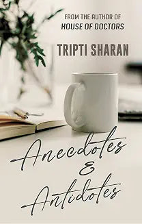 Anecdotes & Antidotes by Tripti Sharan