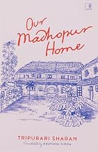 Our Madhopur Home by Tripurari Sharan